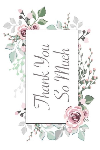 Thank You So Much: Versatile 6x9 Party Guestbook Notebook Journal for Guest Sign-Ins Weddings, Birthday, Bridal and Baby Showers, Anniversary, Graduation, Retirement P