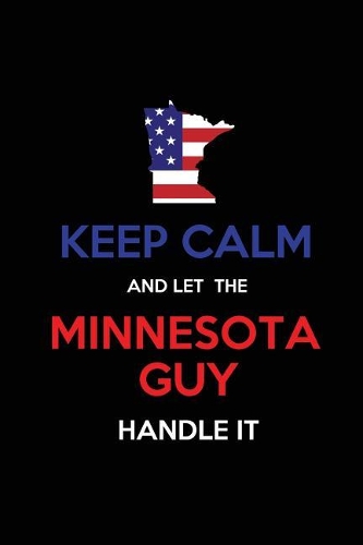 Keep Calm and Let the Minnesota Guy Handle It