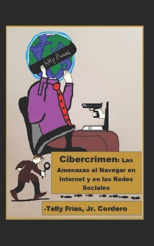 Cibercrimen: Las Amenazas al Navegar en Internet y en las Redes Sociales