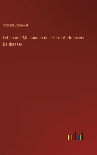 Leben und Meinungen des Herrn Andreas von Balthesser
