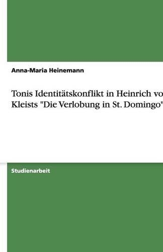 Tonis Identitätskonflikt in Heinrich von Kleists Die Verlobung in St. Domingo: (German)