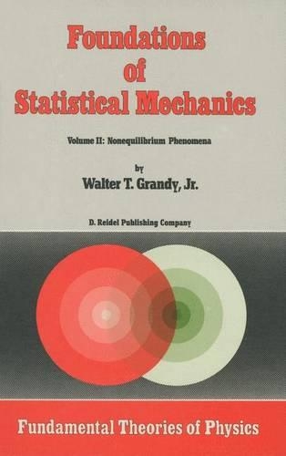 Foundations of Statistical Mechanics: Volume II: Nonequilibrium Phenomena(23 Fundamental Theories of Physics)