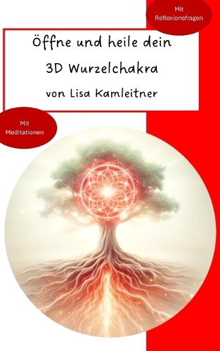 Öffne und heile dein 3D Wurzelchakra