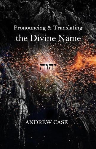 Pronouncing & Translating the Divine Name: History & Practice
