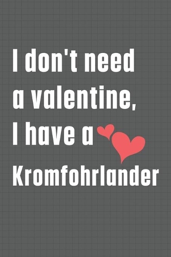 I don't need a valentine, I have a Kromfohrlander: For Kuvasz Dog Fans