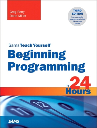 Beginning Programming in 24 Hours, Sams Teach Yourself: (Sams Teach Yourself)