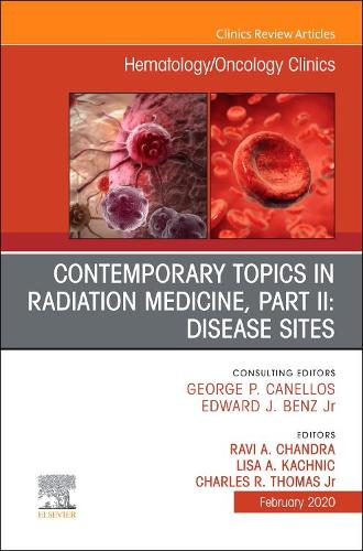 Contemporary Topics in Radiation Medicine, PT II: Disease Sites, an Issue of Hematology/Oncology Clinics of North America E-Book