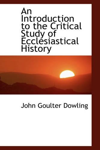 An Introduction to the Critical Study of Ecclesiastical History