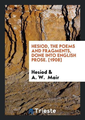 Hesiod, the Poems and Fragments, Done Into English Prose
