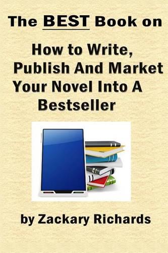 The Best Book on How to Write, Publish and Market Your Novel into a Bestseller: (English)
