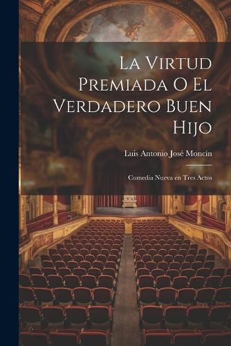 La Virtud Premiada o El Verdadero Buen Hijo