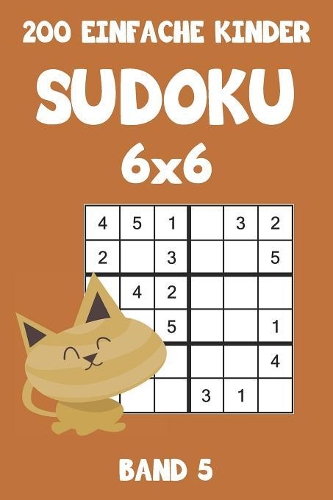 200 Einfache Kinder Sudoku 6x6 Band 5: Sudoku Puzzle Rätselheft mit Lösung, 2 Rästel pro Seite