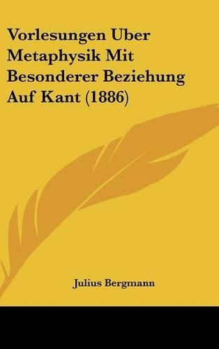 Vorlesungen Uber Metaphysik Mit Besonderer Beziehung Auf Kant (1886)