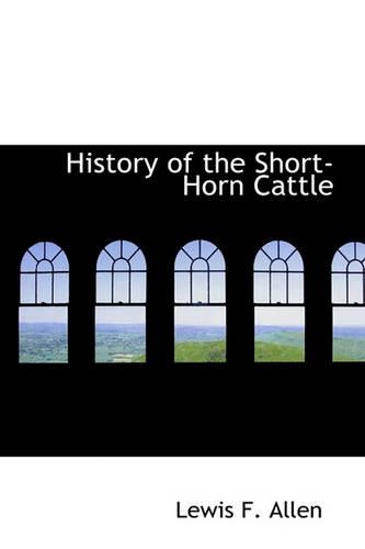 History of the Short-Horn Cattle: (English)