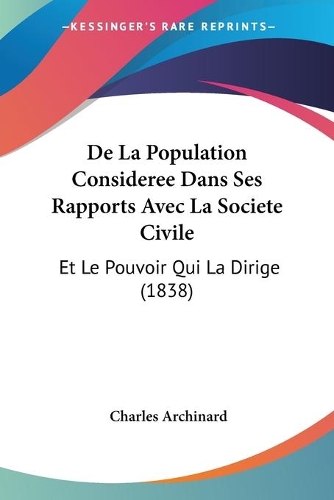 De La Population Consideree Dans Ses Rapports Avec La Societe Civile: Et Le Pouvoir Qui La Dirige (1838)(French)