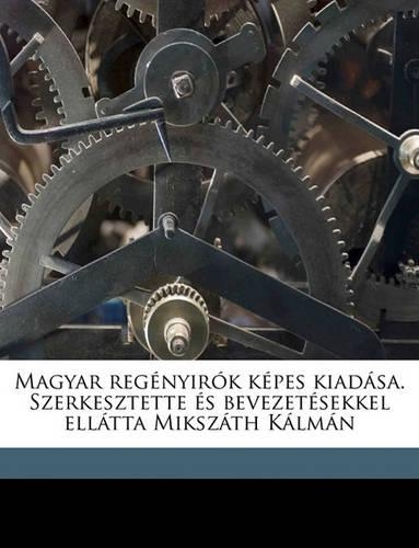 Magyar Regenyirok Kepes Kiadasa. Szerkesztette Es Bevezetesekkel Ellatta Mikszath Kalman Volume 30: (Hungarian)