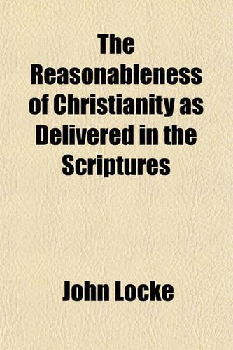 The Reasonableness of Christianity as Delivered in the Scriptures