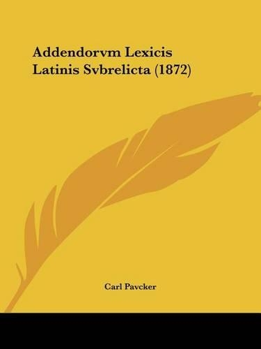 Addendorvm Lexicis Latinis Svbrelicta (1872)