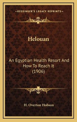Helouan: An Egyptian Health Resort And How To Reach It (1906)(English)