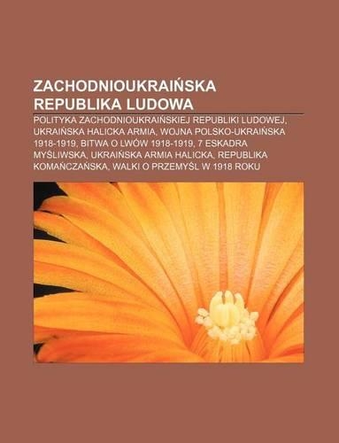 Zachodnioukrai Ska Republika Ludowa: Polityka Zachodnioukrai Skiej Republiki Ludowej, Ukrai Ska Halicka Armia, Wojna Polsko-Ukrai Ska 1918-1919(Polish)