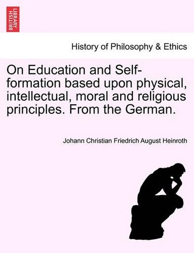 On Education and Self-Formation Based Upon Physical, Intellectual, Moral and Religious Principles. from the German.: (English)