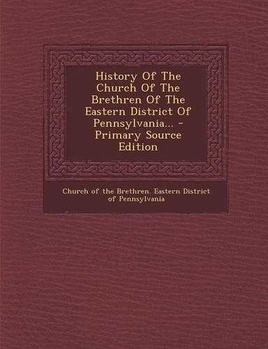 History of the Church of the Brethren of the Eastern District of Pennsylvania...