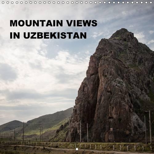 Mountain views in Uzbekistan 2016: Explore the life and wonderful nature in the mountains of Uzbekistan.(Calvendo Places)
