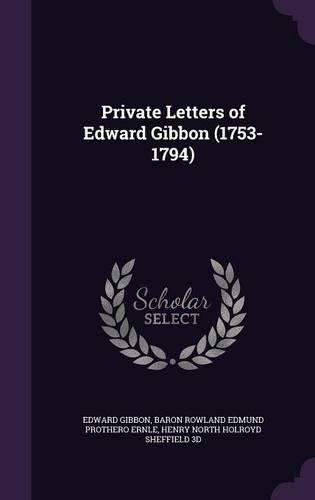 Private Letters of Edward Gibbon (1753-1794): (English)