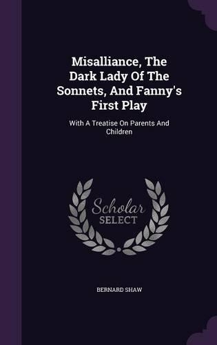 Misalliance, the Dark Lady of the Sonnets, and Fanny's First Play