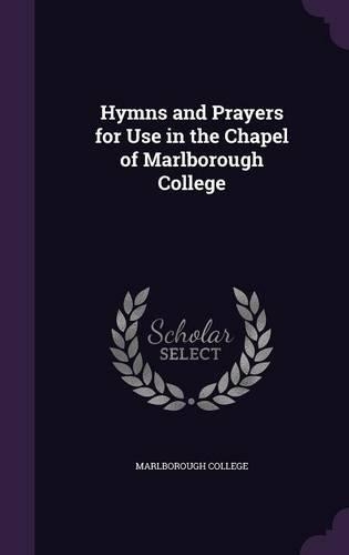 Hymns and Prayers for Use in the Chapel of Marlborough College
