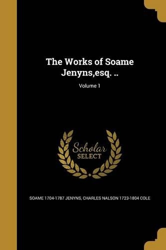 The Works of Soame Jenyns, esq. ..; Volume 1