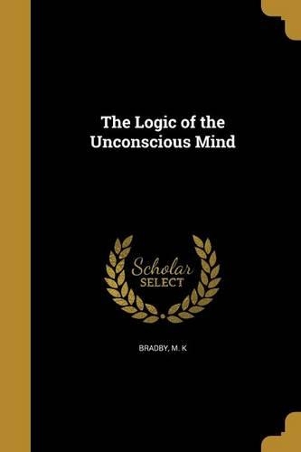 The Logic of the Unconscious Mind