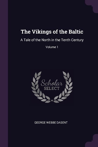 The Vikings of the Baltic: A Tale of the North in the Tenth Century; Volume 1