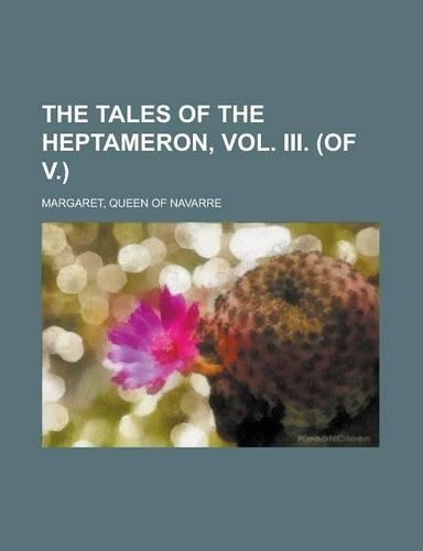 The Tales of the Heptameron, Vol. III. (of V.)