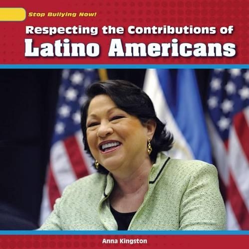 Respecting the Contributions of Latino Americans: (Stop Bullying Now!)