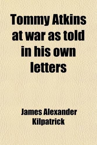 Tommy Atkins at War as Told in His Own Letters