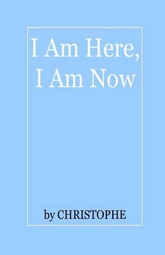 I Am Here, I Am Now: (English)
