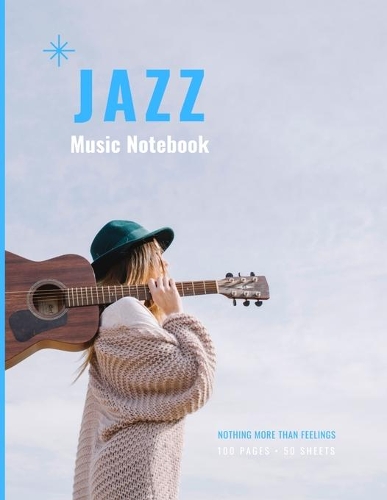Jazz Music Notebook: Staff and Manuscript Paper for Music, Notes and Lyrics 8.5" x 11" (21.59 x 27.94 cm)