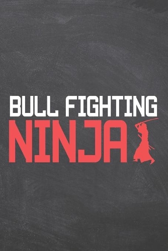 Bull Fighting Ninja: Notebook, Planner or Journal - Size 6 x 9 - 110 Dot Grid Pages - Office Equipment, Supplies, Gear - Funny Bull Fighting Gift Idea for Christmas or B