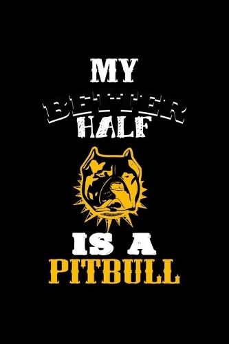 My Better Half Is A Pitbull