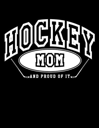 Hockey Mom And Proud Of It