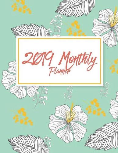 2019 Monthly Planner: Daily Journal Planner, 12 Months Calendar, Schedule Planner, Agenda Planner a Year,12 Month, January 2019 to December 2019 242 Pages Large 8.5 X 11