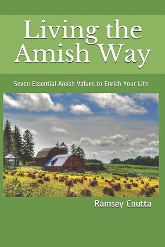 Living the Amish Way: Seven Essential Amish Values to Enrich Your Life