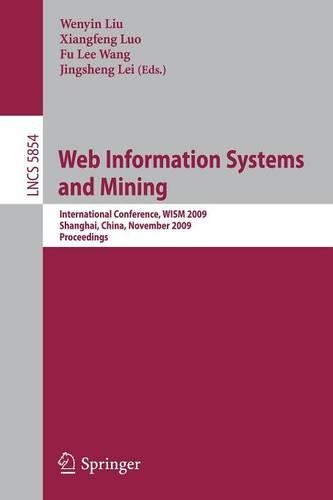 Web Information Systems and Mining: International Conference, WISM 2009, Shanghai, China, November 7-8, 2009, Proceedings(5854 Lecture Notes in Computer Science)