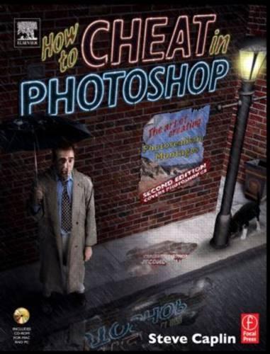 How to Cheat in Photoshop: The Art of Creating Photorealistic Montages