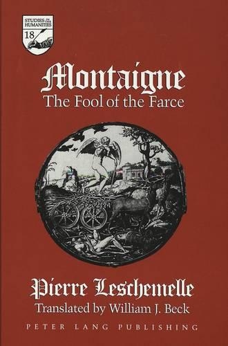 Montaigne: The Fool of the Farce(18 Studies in the Humanities Literature - Politics - Society)