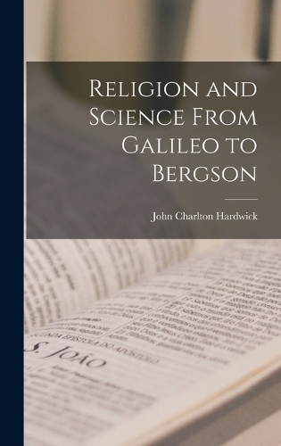 Religion and Science From Galileo to Bergson