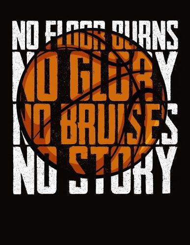 No Floor Burns No Glory No Bruises No Story