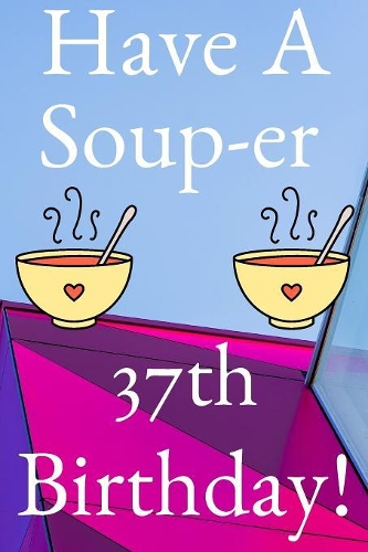 Have A Soup-er 37th Birthday