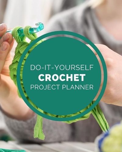 Do It Yourself Crochet Project Planner: DIY Projects Crafts - Do It Yourself Projects - Steps To Take - Keep Track of Current Project - Knitting - Crocheting - Painting - Cats and Dog Craf